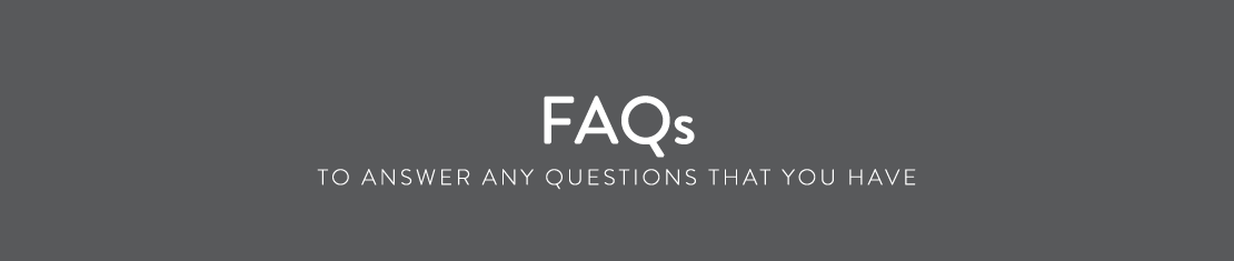 FAQs - To answer any questions that you have
